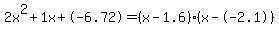 2x%5E2%2B1x%2B-6.72+=+%28x-1.6%29%2A%28x--2.1%29