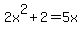2x%5E2%2B2=5x
