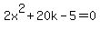 2x%5E2%2B20k-5=0