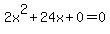 2x%5E2%2B24x%2B0+=+0