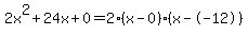 2x%5E2%2B24x%2B0+=+2%28x-0%29%2A%28x--12%29