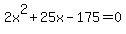 2x%5E2%2B25x-175=0