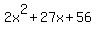 2x%5E2%2B27x%2B56