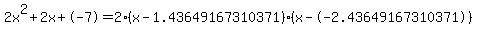 2x%5E2%2B2x%2B-7+=+2%28x-1.43649167310371%29%2A%28x--2.43649167310371%29