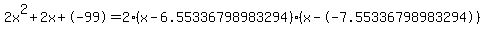 2x%5E2%2B2x%2B-99+=+2%28x-6.55336798983294%29%2A%28x--7.55336798983294%29