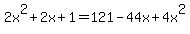 2x%5E2%2B2x%2B1=121-44x%2B4x%5E2