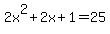 2x%5E2%2B2x%2B1+=+25