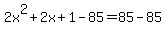2x%5E2%2B2x%2B1-85=85-85