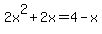 2x%5E2%2B2x=4-x