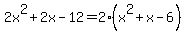 2x%5E2%2B2x-12+=+2%28x%5E2%2Bx-6%29