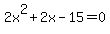 2x%5E2%2B2x-15=0