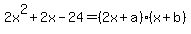 2x%5E2%2B2x-24=%282x%2Ba%29%28x%2Bb%29