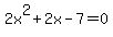 2x%5E2%2B2x-7=0