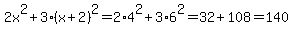 2x%5E2%2B3%28x%2B2%29%5E2=2%2A4%5E2%2B3%2A6%5E2=32%2B108=140