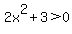 2x%5E2%2B3%3E0