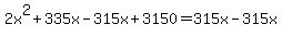2x%5E2%2B335x-315x%2B3150=315x-315x