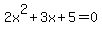 2x%5E2%2B3x%2B5+=+0