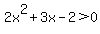 2x%5E2%2B3x-2%3E0