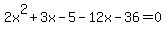 2x%5E2%2B3x-5-12x-36=0