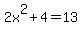 2x%5E2%2B4=13