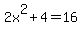 2x%5E2%2B4=16