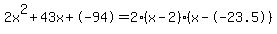 2x%5E2%2B43x%2B-94+=+2%28x-2%29%2A%28x--23.5%29