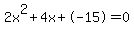2x%5E2%2B4x%2B-15+=+0