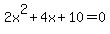 2x%5E2%2B4x%2B10+=+0