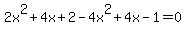 2x%5E2%2B4x%2B2-4x%5E2%2B4x-1=0