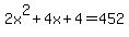 2x%5E2%2B4x%2B4+=+452