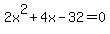 2x%5E2%2B4x-32=0