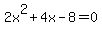 2x%5E2%2B4x-8=0