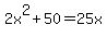 2x%5E2%2B50=25x