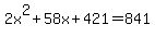 \"2x%5E2%2B58x%2B421=841\"