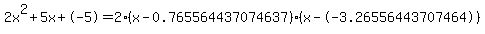 2x%5E2%2B5x%2B-5+=+2%28x-0.765564437074637%29%2A%28x--3.26556443707464%29