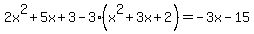 2x%5E2%2B5x%2B3-3%28x%5E2%2B3x%2B2%29=-3x-15
