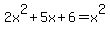 2x%5E2%2B5x%2B6=x%5E2