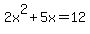 2x%5E2%2B5x+=+12