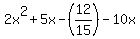 2x%5E2%2B5x+-+%2812%2F15%29+-+10x