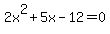 2x%5E2%2B5x-12=0