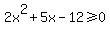 2x%5E2%2B5x-12%3E=0