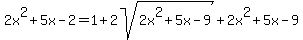 2x%5E2%2B5x-2=1%2B2sqrt%282x%5E2%2B5x-9%29+%2B+2x%5E2%2B5x-9