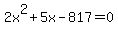 2x%5E2%2B5x-817+=+0