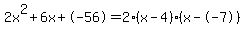 2x%5E2%2B6x%2B-56+=+2%28x-4%29%2A%28x--7%29