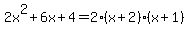 2x%5E2%2B6x%2B4=2%28x%2B2%29%28x%2B1%29
