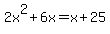 2x%5E2%2B6x=x%2B25