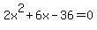 2x%5E2%2B6x-36=0