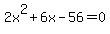 2x%5E2%2B6x-56=0