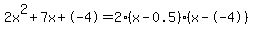 2x%5E2%2B7x%2B-4+=+2%28x-0.5%29%2A%28x--4%29