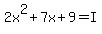 2x%5E2%2B7x%2B9=I